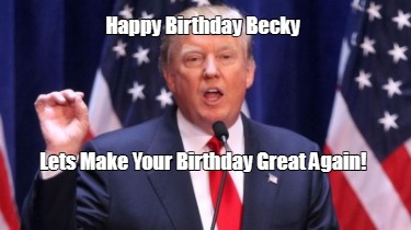 happy-birthday-becky-lets-make-your-birthday-great-again1