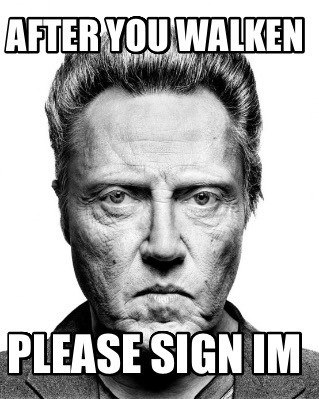 after-you-walken-please-sign-im