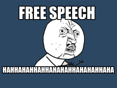 free-speech-hahhahahhahhahahahhahahahhaha