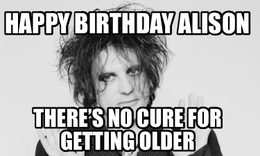 happy-birthday-alison-theres-no-cure-for-getting-older