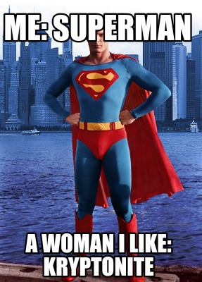 me-superman-a-woman-i-like-kryptonite