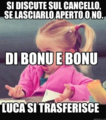 si-discute-sul-cancello-se-lasciarlo-aperto-o-no.-luca-si-trasferisce-di-bonu-e-