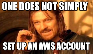 one-does-not-simply-set-up-an-aws-account