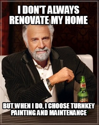 i-dont-always-renovate-my-home-but-when-i-do-i-choose-turnkey-painting-and-maint