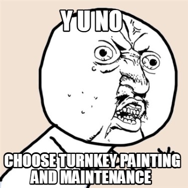 y-u-no-choose-turnkey-painting-and-maintenance