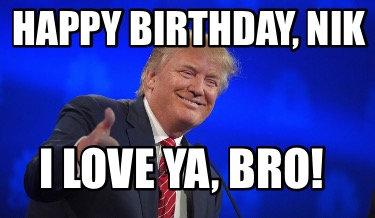 happy-birthday-nik-i-love-ya-bro