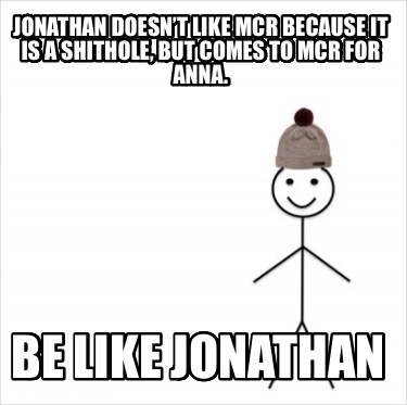 jonathan-doesnt-like-mcr-because-it-is-a-shithole-but-comes-to-mcr-for-anna.-be-