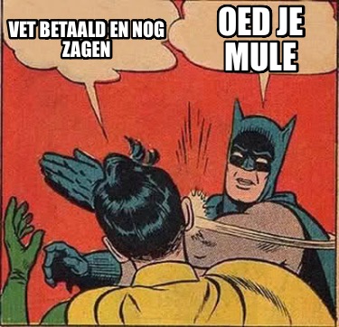 vet-betaald-en-nog-zagen-oed-je-mule