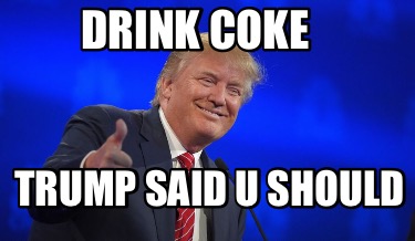 drink-coke-trump-said-u-should