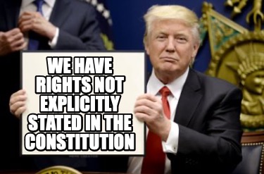 we-have-rights-not-explicitly-stated-in-the-constitution