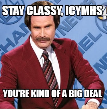 stay-classy-icymhs-youre-kind-of-a-big-deal