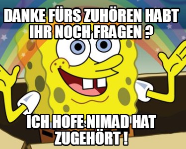 danke-frs-zuhren-habt-ihr-noch-fragen-ich-hofe-nimad-hat-zugehrt-