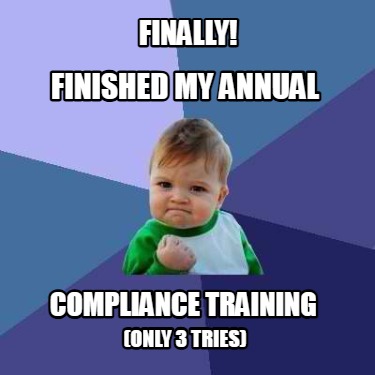 finally-compliance-training-finished-my-annual-only-3-tries