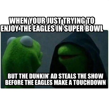 when-your-just-trying-to-enjoy-the-eagles-in-super-bowl-but-the-dunkin-ad-steals