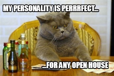 my-personality-is-perrrfect...-...for-any-open-house