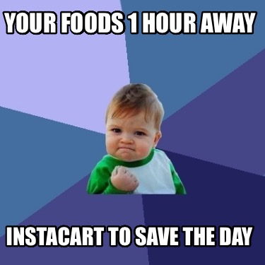 your-foods-1-hour-away-instacart-to-save-the-day