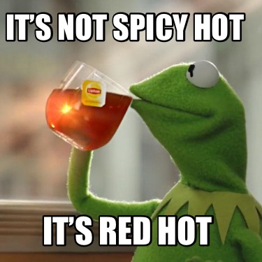 its-not-spicy-hot-its-red-hot