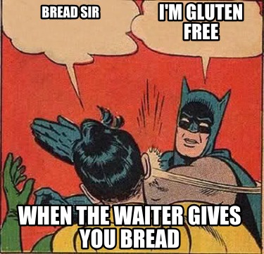 bread-sir-when-the-waiter-gives-you-bread-im-gluten-free