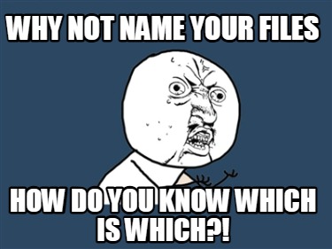 why-not-name-your-files-how-do-you-know-which-is-which