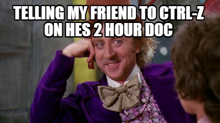 telling-my-friend-to-ctrl-z-on-hes-2-hour-doc