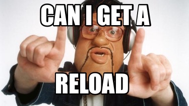 can-i-get-a-reload