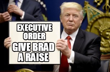 executive-order-give-brad-a-raise