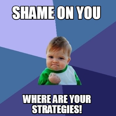 shame-on-you-where-are-your-strategies