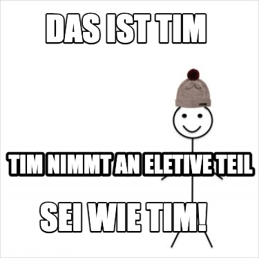 das-ist-tim-tim-nimmt-an-eletive-teil-sei-wie-tim