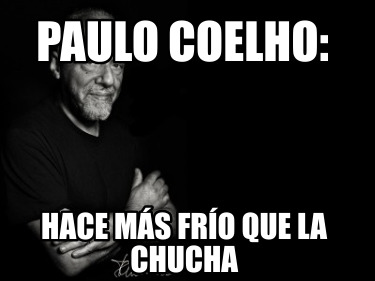 paulo-coelho-hace-ms-fro-que-la-chucha