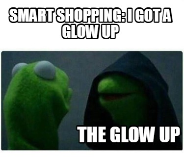 smart-shopping-i-got-a-glow-up-the-glow-up