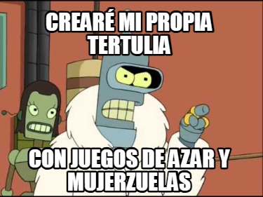 crear-mi-propia-tertulia-con-juegos-de-azar-y-mujerzuelas