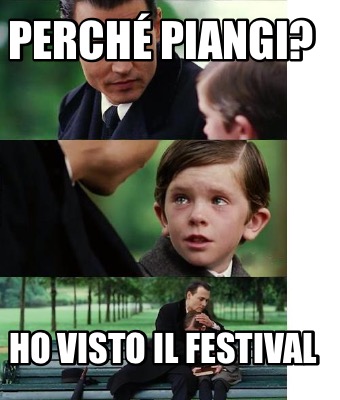 perch-piangi-ho-visto-il-festival