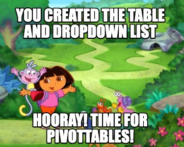 you-created-the-table-and-dropdown-list-hooray-time-for-pivottables