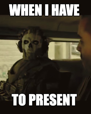 when-i-have-to-present