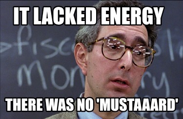 it-lacked-energy-there-was-no-mustaaard