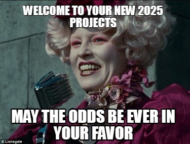 welcome-to-your-new-2025-projects-may-the-odds-be-ever-in-your-favor