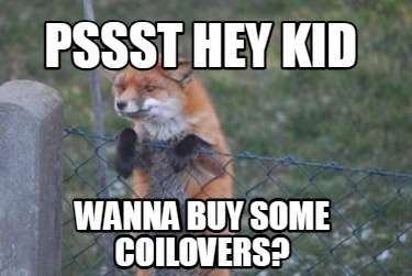 pssst-hey-kid-wanna-buy-some-coilovers