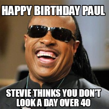 happy-birthday-paul-stevie-thinks-you-dont-look-a-day-over-40