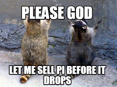 please-god-let-me-sell-pi-before-it-drops