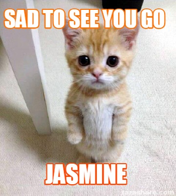 sad-to-see-you-go-jasmine