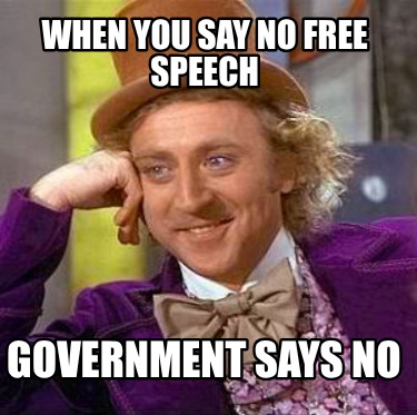 when-you-say-no-free-speech-government-says-no