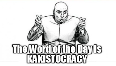 the-word-of-the-day-is-kakistocracy0