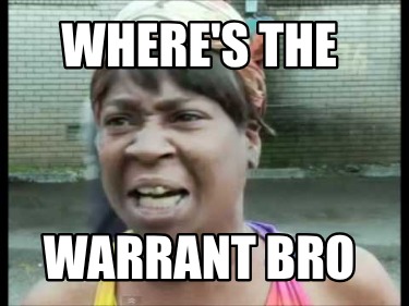 wheres-the-warrant-bro