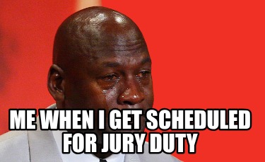 me-when-i-get-scheduled-for-jury-duty