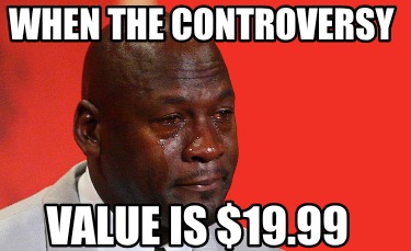 when-the-controversy-value-is-19.99