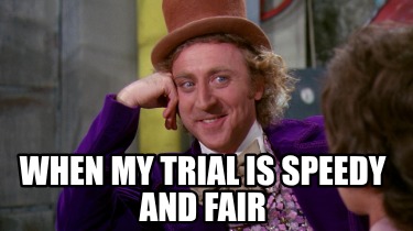 when-my-trial-is-speedy-and-fair