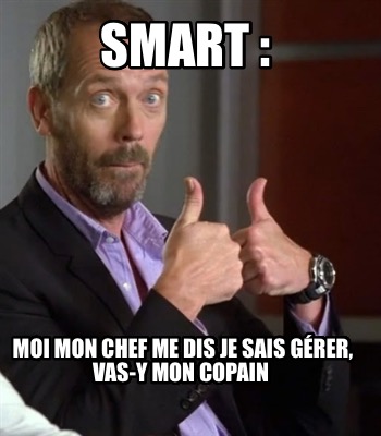 smart-moi-mon-chef-me-dis-je-sais-grer-vas-y-mon-copain