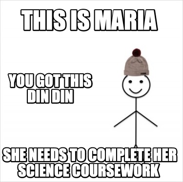 this-is-maria-she-needs-to-complete-her-science-coursework-you-got-this-din-din