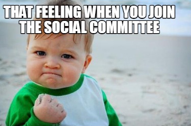 that-feeling-when-you-join-the-social-committee