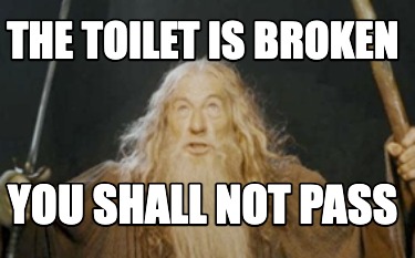 the-toilet-is-broken-you-shall-not-pass0